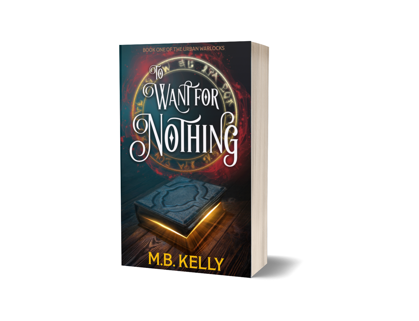To Want for Nothing: Book One of the Urban Warlocks (SIGNED)